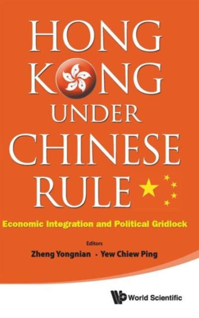 Book cover of: Hong Kong Under Chinese Rule: Economic Integration And Political Gridlock. By: Yong-Nian Zheng