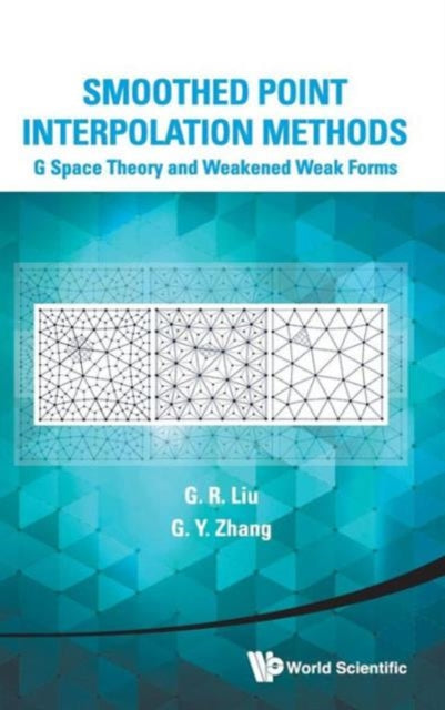 Book cover of: Smoothed Point Interpolation Methods: G Space Theory And Weakened Weak Forms. By: G. R. Liu