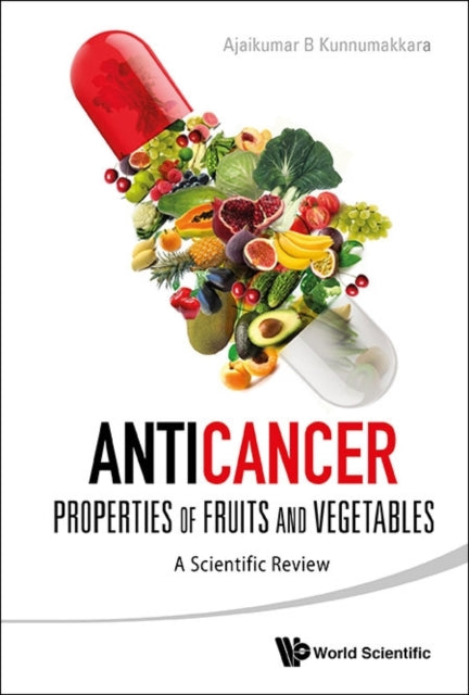 Book cover of: Anticancer Properties Of Fruits And Vegetables: A Scientific Review. By: Ajaikumar B. Kunnumakkara