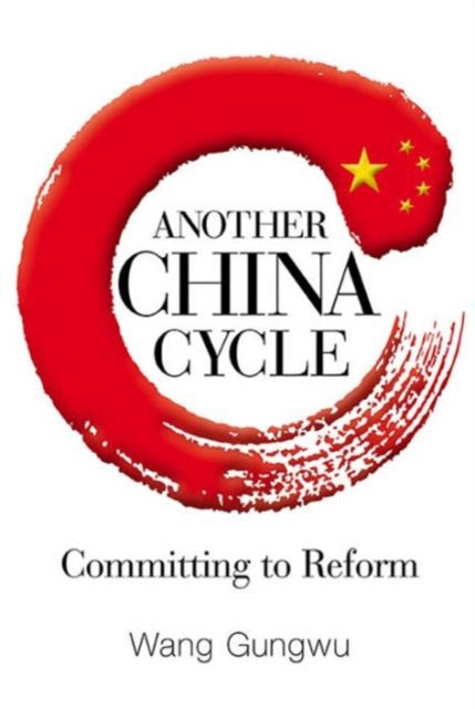 Book cover of: Another China Cycle: Committing To Reform. By: Gungwu Wang