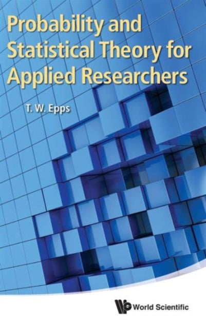 Book cover of: Probability And Statistical Theory For Applied Researchers. By: T. W. Epps