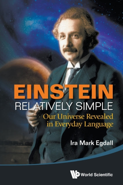 Book cover of: Einstein Relatively Simple: Our Universe Revealed In Everyday Language. By: Ira Mark Egdall