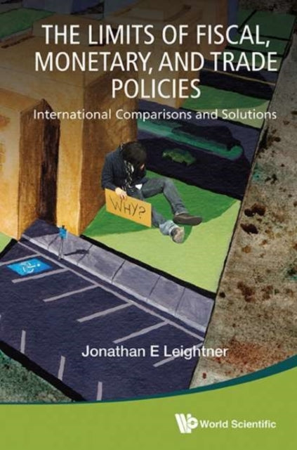 Limits Of Fiscal, Monetary, And Trade Policies, The: International Comparisons And Solutions
