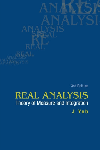 Book cover of: Real Analysis: Theory Of Measure And Integration (3rd Edition). By: J. Yeh