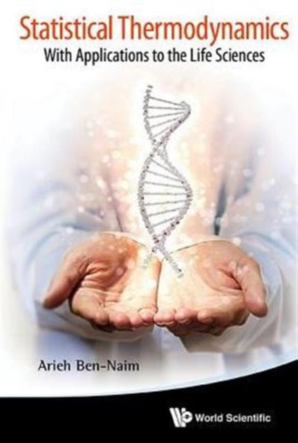 Book cover of: Statistical Thermodynamics: With Applications To The Life Sciences. By: Arieh Ben-Naim