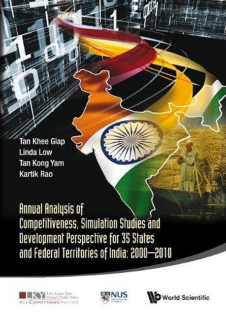 Book cover of: Annual Analysis Of Competitiveness, Simulation Studies And Development Perspective For 35 States And Federal Territories Of India: 2000-2010. By: Khee Giap Tan