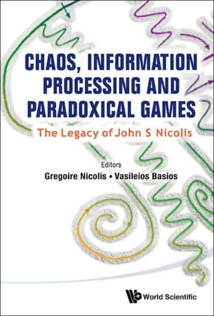Book cover of: Chaos, Information Processing And Paradoxical Games: The Legacy Of John S Nicolis. By: Grégoire Nicolis