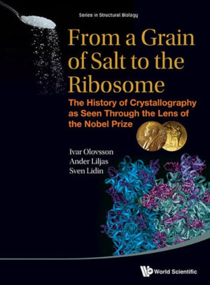 From A Grain Of Salt To The Ribosome: The History Of Crystallography As Seen Through The Lens Of The Nobel Prize