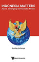 Book cover of: Indonesia Matters: Asia's Emerging Democratic Power. By: Amitav Acharya