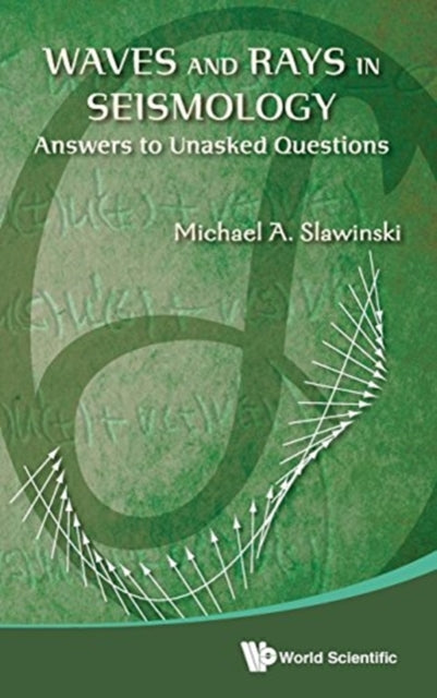 Book cover of: Waves And Rays In Seismology: Answers To Unasked Questions. By: Michael A. Slawinski