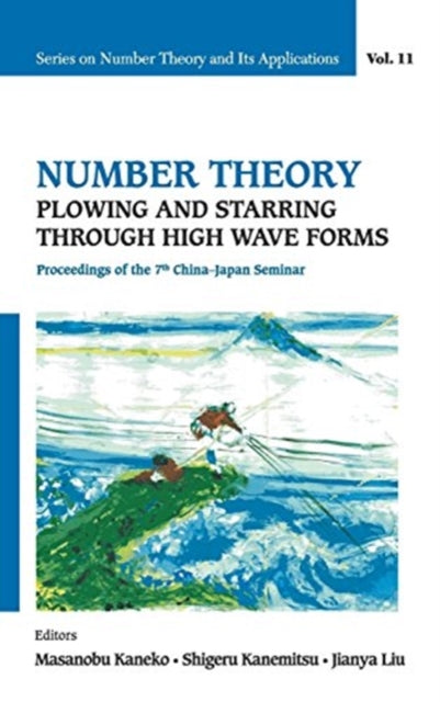 Book cover of: Number Theory: Plowing And Starring Through High Wave Forms - Proceedings Of The 7th China-japan Seminar. By: Masanobu Kaneko
