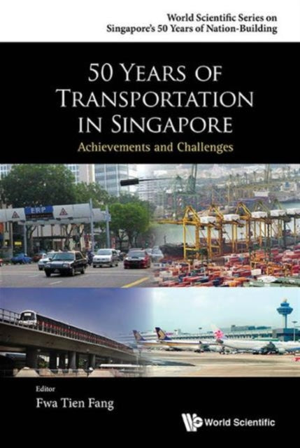 Book cover of: 50 Years Of Transportation In Singapore: Achievements And Challenges. By: Tien Fang Fwa
