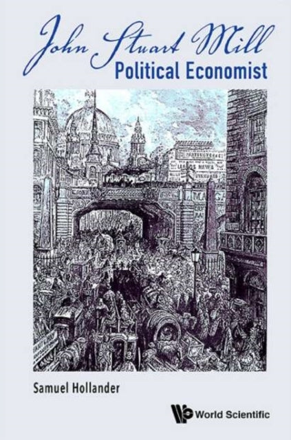 Book cover of: John Stuart Mill: Political Economist. By: Samuel Hollander