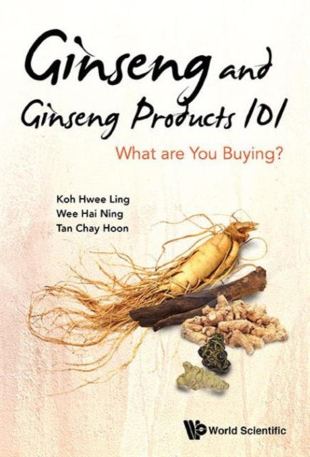 Book cover of: Ginseng And Ginseng Products 101: What Are You Buying?. By: Hwee Ling Koh