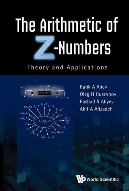 Book cover of: Arithmetic Of Z-numbers, The: Theory And Applications. By: R. A. Aliev