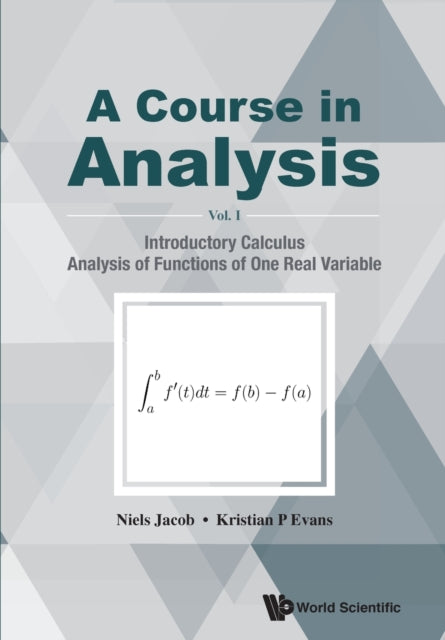 Book cover of: Course In Analysis, A - Volume I: Introductory Calculus, Analysis Of Functions Of One Real Variable. By: Niels Jacob