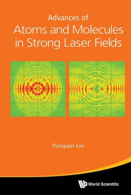 Book cover of: Advances Of Atoms And Molecules In Strong Laser Fields. By: Liu, Yunquan (Physicist)