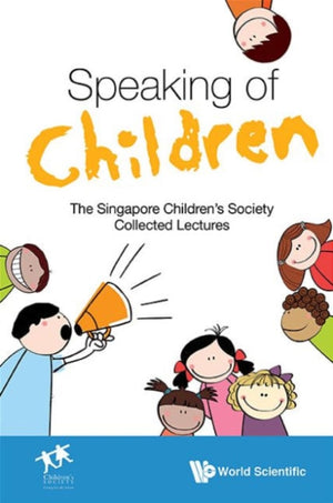 Speaking Of Children: The Singapore Children's Society Collected Lectures