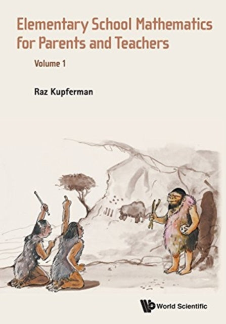 Book cover of: Elementary School Mathematics For Parents And Teachers - Volume 1. By: Raz Kupferman