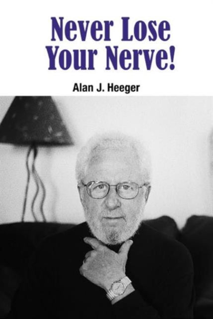 Book cover of: Never Lose Your Nerve!. By: Alan J. Heeger
