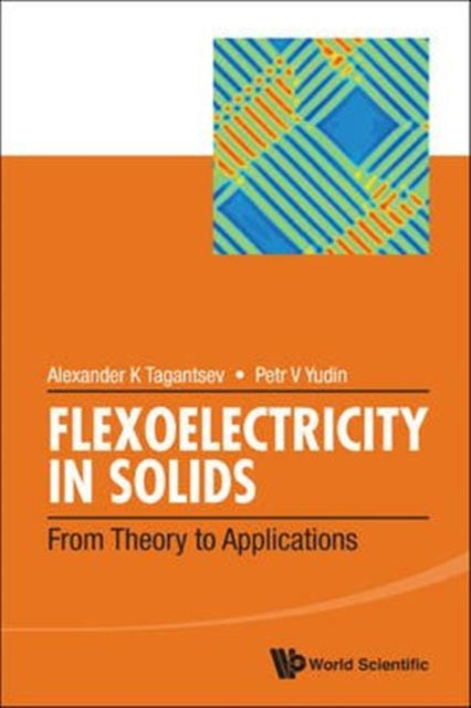 Book cover of: Flexoelectricity In Solids: From Theory To Applications. By: Alexander K Tagantsev