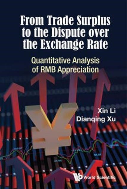Book cover of: From Trade Surplus To The Dispute Over The Exchange Rate: Quantitative Analysis Of Rmb Appreciation. By: Xin Li