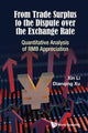 Book cover of: From Trade Surplus To The Dispute Over The Exchange Rate: Quantitative Analysis Of Rmb Appreciation. By: Xin Li