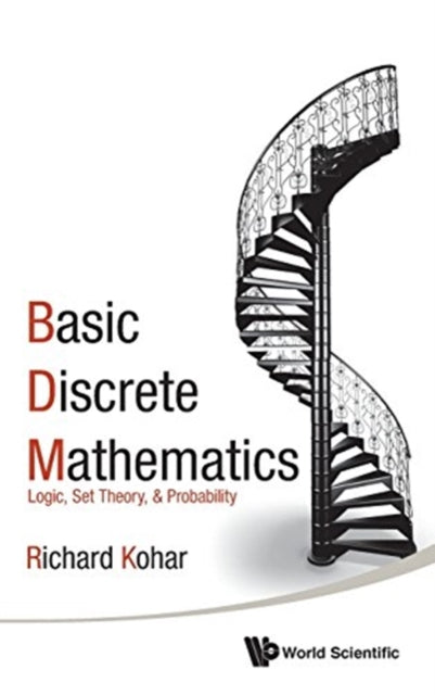 Book cover of: Basic Discrete Mathematics: Logic, Set Theory, And Probability. By: Richard Kohar