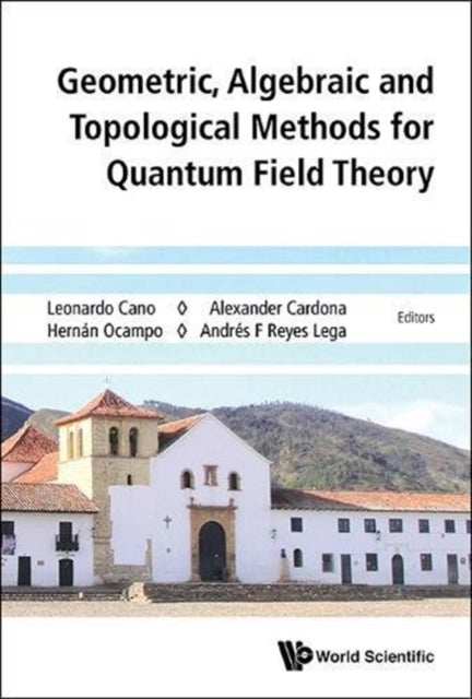 Geometric, Algebraic And Topological Methods For Quantum Field Theory
