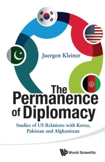 Book cover of: Permanence Of Diplomacy, The: Studies Of Us Relations With Korea, Pakistan And Afghanistan. By: Juergen Kleiner