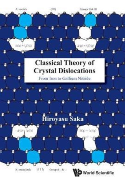 Book cover of: Classical Theory Of Crystal Dislocations: From Iron To Gallium Nitride. By: Hiroyasu Saka