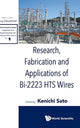 Book cover of: Research, Fabrication And Applications Of Bi-2223 Hts Wires. By: Kenichi Sato