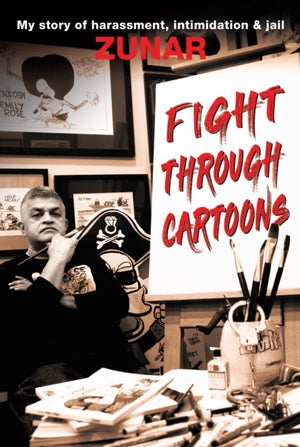 Fight Through Cartoons, My story of harassment, intimidation & jail