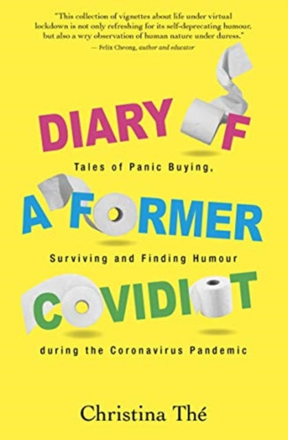 Diary of a Former Covidiot, Tales of Panic Buying, Surviving and Finding Humour During the Coronavirus Pandemic 9789814893787 Christina Thé