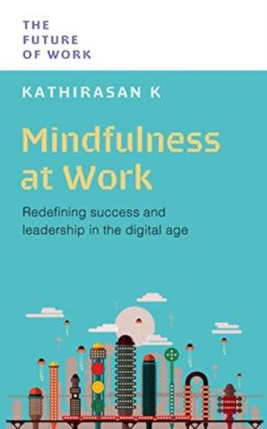 Mindfulness at Work, Redefining Success and Leadership in the Digital Age