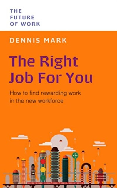 Right Job for You, How to Find Rewarding Work in the New Workforce 9789815113792 Dennis Mark