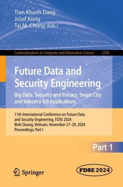 Book cover of: Future Data and Security Engineering. Big Data, Security and Privacy, Smart City and Industry 4.0 Applications