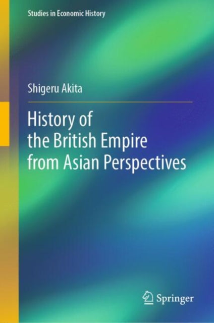 Book cover of: History of the British Empire from Asian Perspectives. By: Shigeru Akita