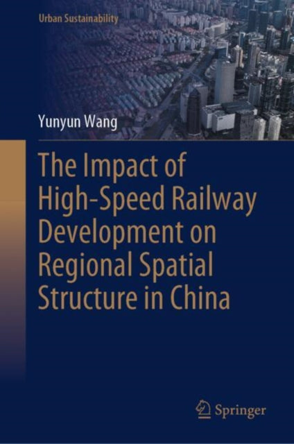 Book cover of: Impact of High-Speed Railway Development on Regional Spatial Structure in China. By: Yunyun Wang
