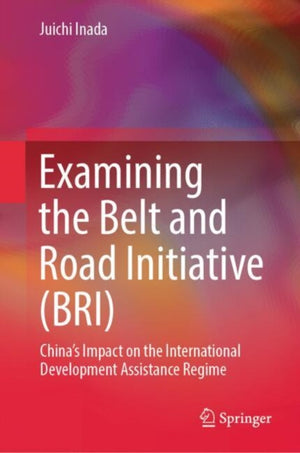 Examining the Belt and Road Initiative (BRI)