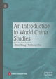 Book cover of: Introduction to World China Studies. By: Zhan Wang