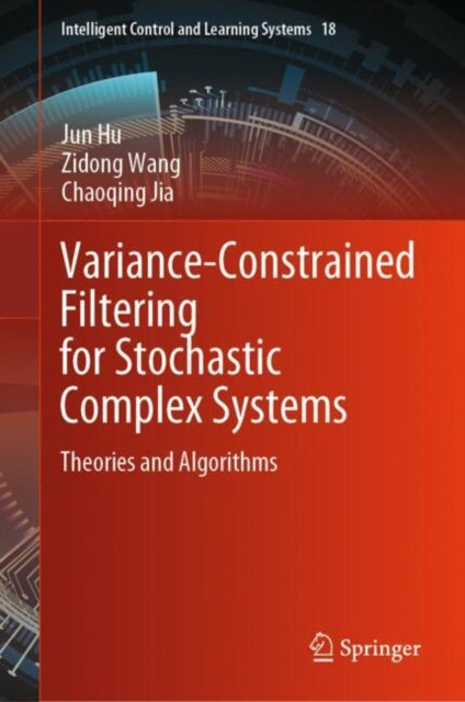 Book cover of: Variance-Constrained Filtering for Stochastic Complex Systems. By: Jun Hu