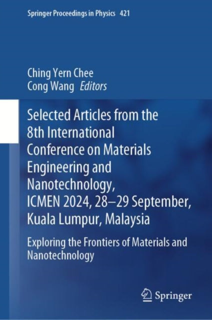 Selected Articles from the 8th International Conference on Materials Engineering and Nanotechnology, ICMEN 2024, 28-29 September, Kuala Lumpur, Malaysia