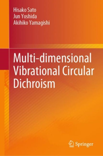 Book cover of: Multi-dimensional Vibrational Circular Dichroism. By: Hisako Sato