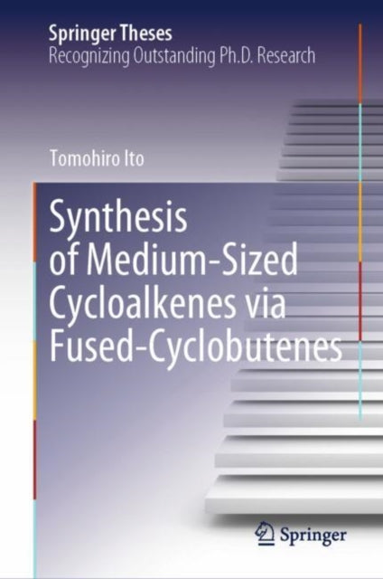 Book cover of: Synthesis of Medium-Sized Cycloalkenes via Fused-Cyclobutenes. By: Tomohiro Ito