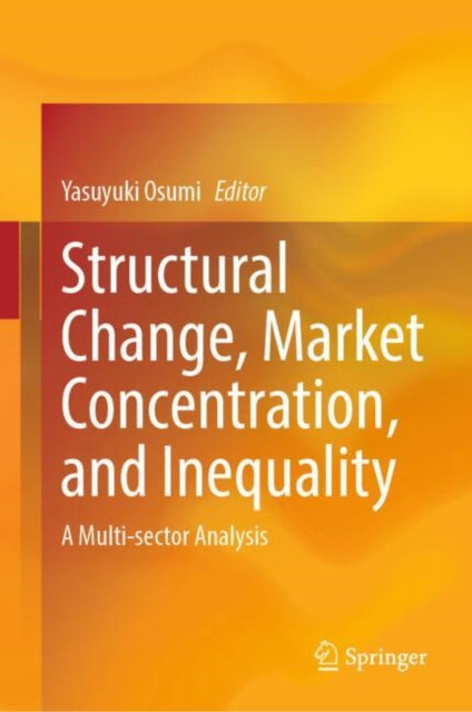 Book cover of: Structural Change, Market Concentration, and Inequality. By: Yasuyuki Osumi