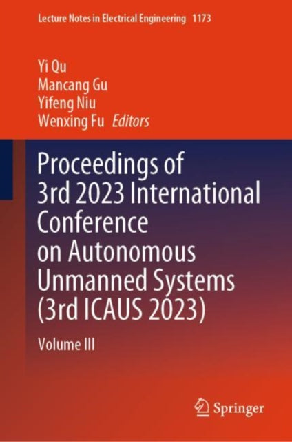 Book cover of: Proceedings of 3rd 2023 International Conference on Autonomous Unmanned Systems (3rd ICAUS 2023). By: Yi Qu