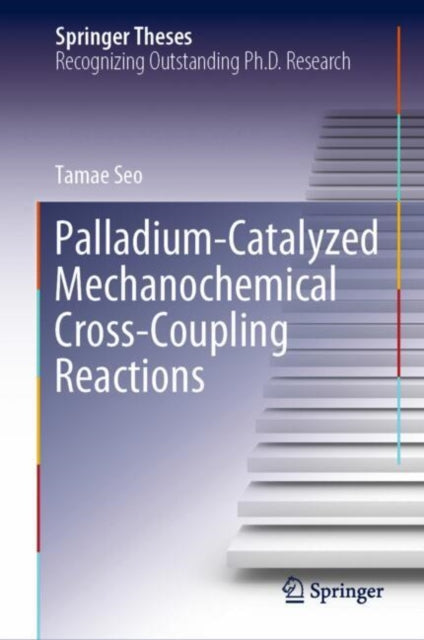 Book cover of: Palladium-Catalyzed Mechanochemical Cross-Coupling Reactions. By: Tamae Seo