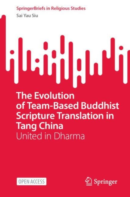 Book cover of: Evolution of Team-Based Buddhist Scripture Translation in Tang China. By: Siu Sai Yau