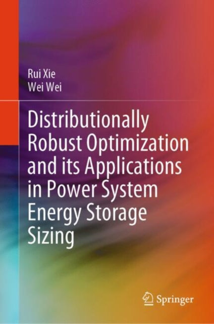 Book cover of: Distributionally Robust Optimization and its Applications in Power System Energy Storage Sizing. By: Rui Xie
